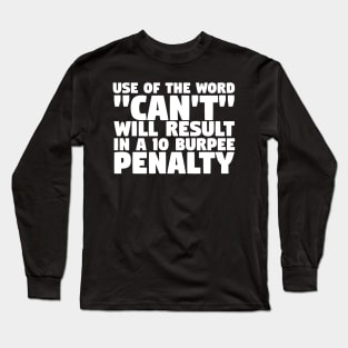 Use Of The Word Can't 10 Burpee Penalty Long Sleeve T-Shirt